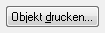 10. Schaltfläche Objekt drucken...